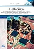 Elettronica. Per la progettazione di circuiti con diodi, transistori MOSFET, amplificatori operazionali, campionatori S&H, convertitori DAC e ADC...